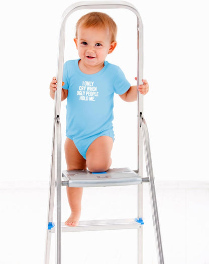 AW Fashions I Only Cry When Ugly People Hold Me Baby Bodysuit Funny Cute Baby Girl or Boy Outfit Romper