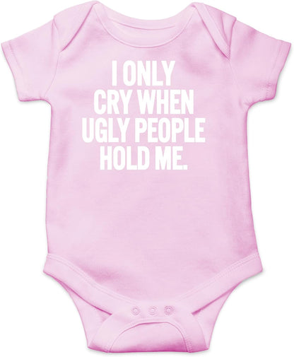 AW Fashions I Only Cry When Ugly People Hold Me Baby Bodysuit Funny Cute Baby Girl or Boy Outfit Romper