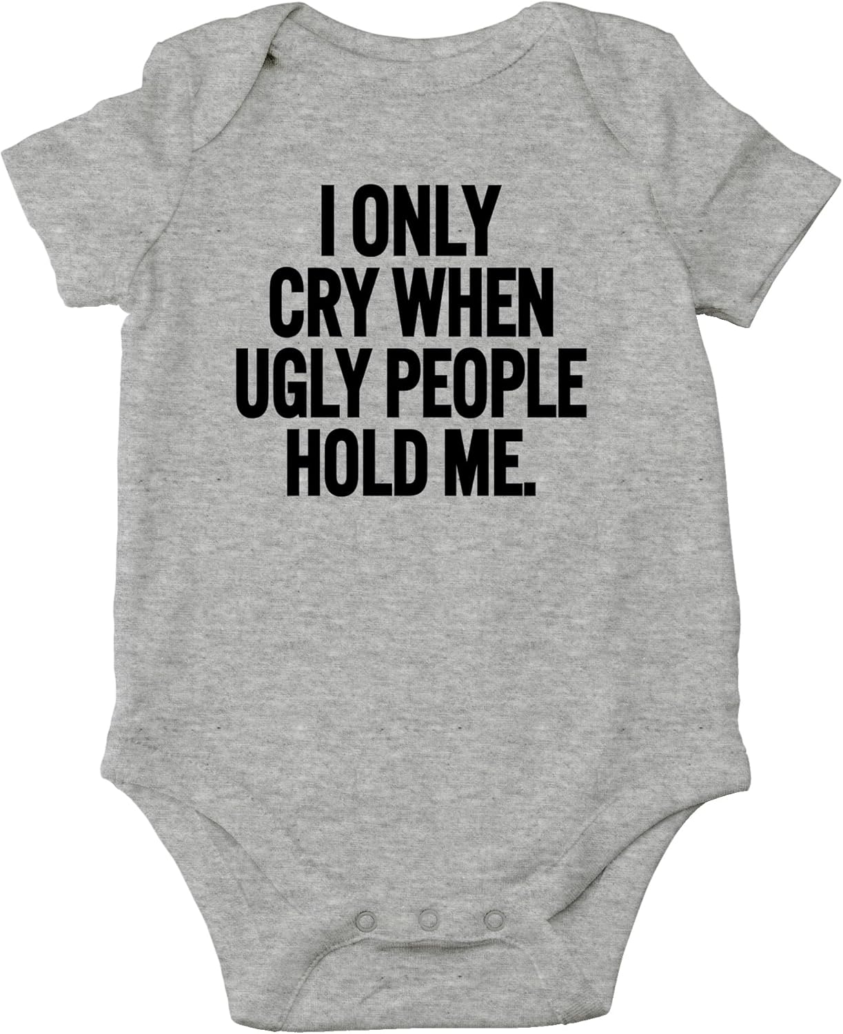 AW Fashions I Only Cry When Ugly People Hold Me Baby Bodysuit Funny Cute Baby Girl or Boy Outfit Romper